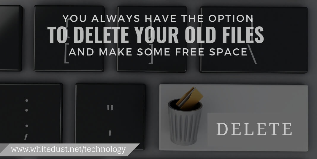 You always have the option to delete your old files and make some free space