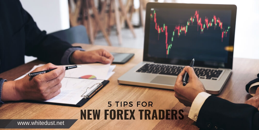 5 TIPS FOR NEW FOREX TRADERS