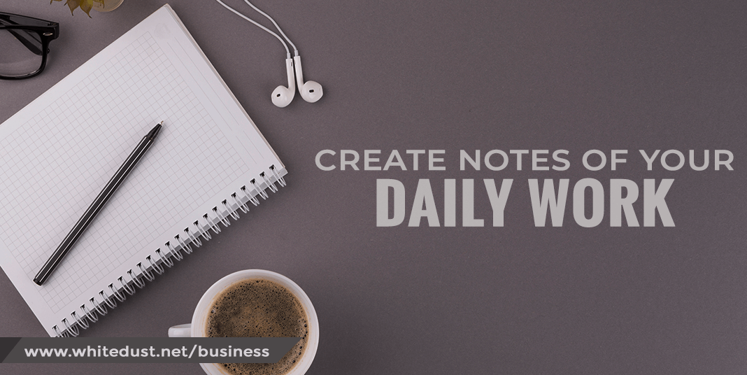 Create notes of your daily work 