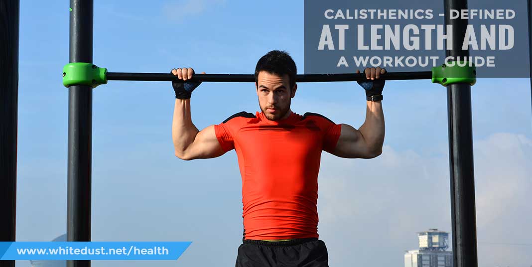 Calisthenics - defined at length and a workout guide
