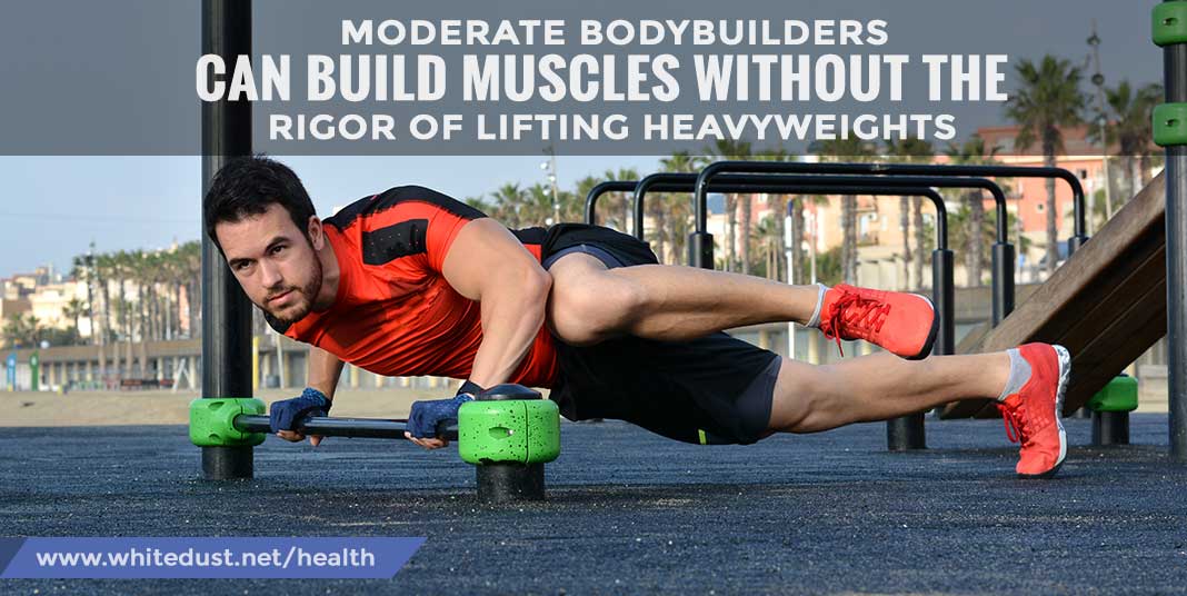 Moderate-bodybuilders-can-build-muscles-without-the-rigor-of-lifting-heavyweights
