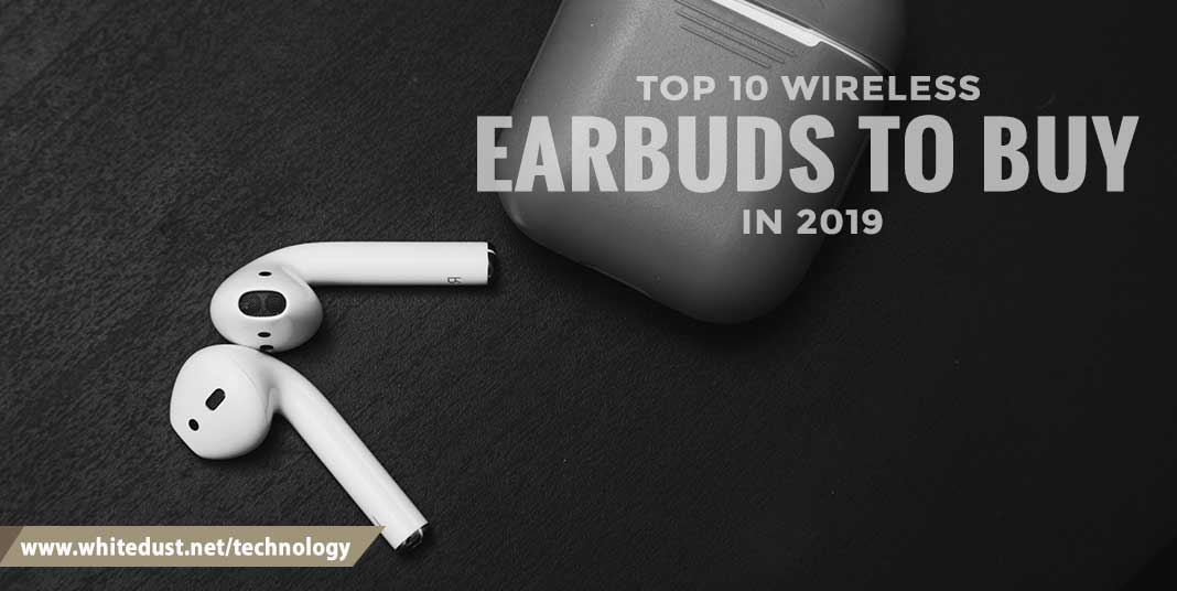 Top 10 wireless earbuds to buy in 2019