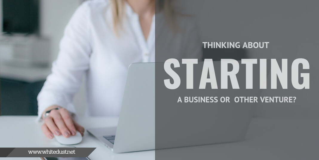Thinking About Starting a Business or  other Venture?