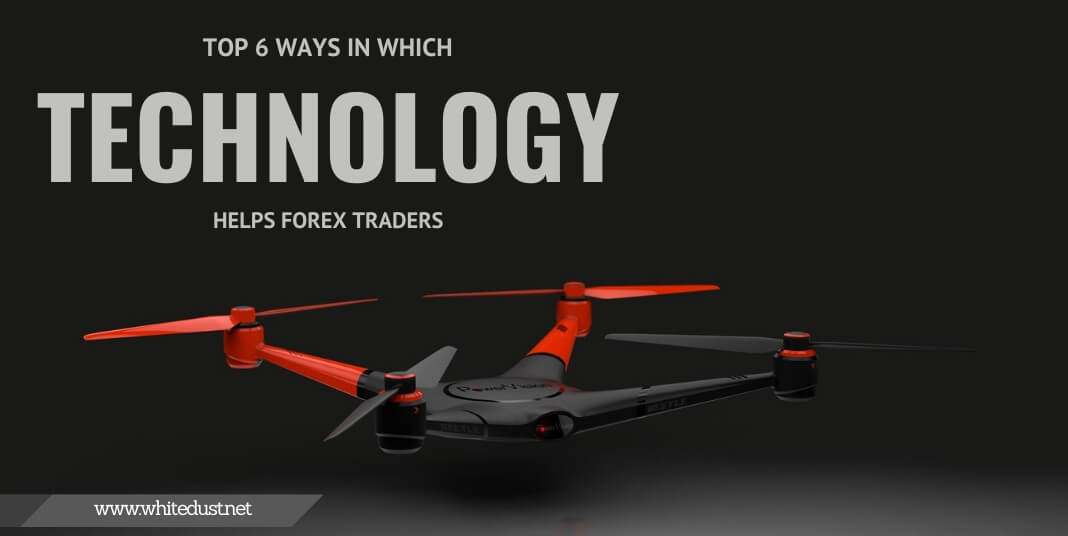 Top 6 ways in which technology helps forex traders