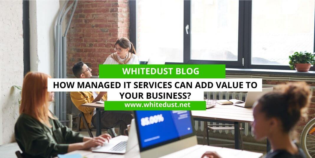 How Managed IT Services Can Add Value to Your Business?